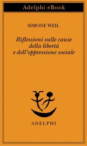Simone Weil 
Riflessioni sulle cause della libertà e dell'oppressione sociale